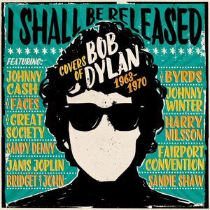 I Shall Be Released: Covers Of Bob Dylan 1963-1970 - I Shall Be Released: Covers